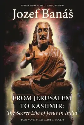 De la Ierusalim la Kashmir: Viața secretă a lui Iisus în India - From Jerusalem to Kashmir: The Secret Life of Jesus in India