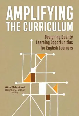 Amplificarea curriculumului: Proiectarea oportunităților de învățare de calitate pentru elevii care învață limba engleză - Amplifying the Curriculum: Designing Quality Learning Opportunities for English Learners