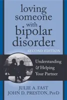 Iubirea cuiva cu tulburare bipolară: Înțelegerea și ajutorarea partenerului tău - Loving Someone with Bipolar Disorder: Understanding & Helping Your Partner