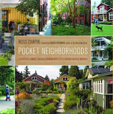 Pocket Neighborhoods: Crearea unei comunități la scară mică într-o lume la scară mare (Creating Small-Scale Community in a Large-Scale World) - Pocket Neighborhoods: Creating Small-Scale Community in a Large-Scale World