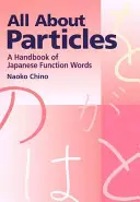 Totul despre particule: Un manual de cuvinte funcționale japoneze - All about Particles: A Handbook of Japanese Function Words