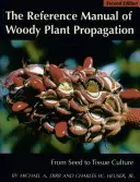 The Reference Manual of Woody Plant Propagation (Manual de referință pentru înmulțirea plantelor lemnoase): De la semințe la cultura de țesuturi - The Reference Manual of Woody Plant Propagation: From Seed to Tissue Culture