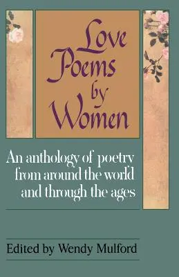 Love Poems by Women: An Anthology of Poetry from Around the World and Through the Ages
