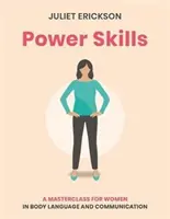 Abilități de putere: Un masterclass pentru femei în limbajul corpului și comunicare - Power Skills: A Masterclass for Women in Body Language and Communication