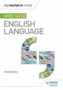 Notele mele de revizuire: Wjec GCSE Limba engleză - My Revision Notes: Wjec GCSE English Language