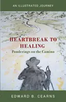 De la inimă frântă la vindecare - Meditații pe Camino - Heartbreak to Healing - Ponderings on the Camino