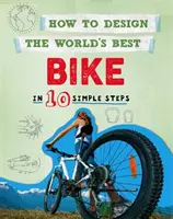 Cum să proiectezi cea mai bună bicicletă din lume: în 10 pași simpli - How to Design the World's Best Bike: In 10 Simple Steps