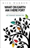 Pentru ce sunt eu aici pe Pământ? Viața condusă de un scop - What on Earth Am I Here For? Purpose Driven Life