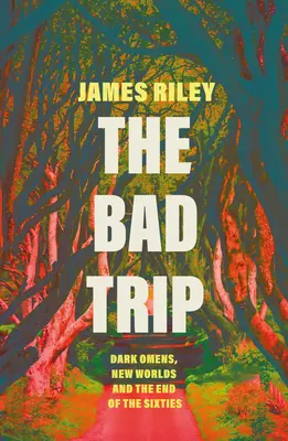 The Bad Trip: Presimțiri întunecate, lumi noi și sfârșitul anilor șaizeci - The Bad Trip: Dark Omens, New Worlds and the End of the Sixties