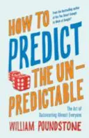 Cum să prezici neprevăzutul - Arta de a fi mai deștept decât aproape toată lumea - How to Predict the Unpredictable - The Art of Outsmarting Almost Everyone
