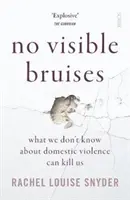 No Visible Bruises - ceea ce nu știm despre violența domestică ne poate ucide - No Visible Bruises - what we don't know about domestic violence can kill us