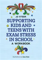 Sprijinirea copiilor și adolescenților cu stres de examinare în școală: Un manual de lucru - Supporting Kids and Teens with Exam Stress in School: A Workbook
