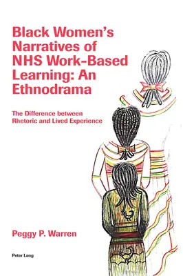 Narațiunile femeilor negre despre Nhs Work-Based Learning: O etnodramă: The Difference Between Rhetoric and Lived Experience (Diferența dintre retorică și experiența trăită) - Black Women's Narratives of Nhs Work-Based Learning: An Ethnodrama: The Difference Between Rhetoric and Lived Experience