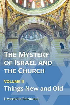 Misterul lui Israel și al Bisericii, vol. 2: Lucruri noi și vechi - The Mystery of Israel and the Church, Vol. 2: Things New and Old