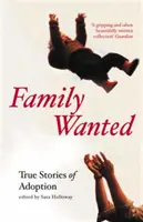 Family Wanted: Povești de adopție (Holloway Sara (Directorul editurii Granta)) - Family Wanted: Adoption Stories (Holloway Sara (Granta Publishing Director))