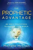 Avantajul profetic: Fii purtătorul de cuvânt al lui Dumnezeu. Transformă-ți lumea. - The Prophetic Advantage: Be God's Mouthpiece. Transform Your World.