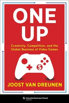 One Up: Creativitate, concurență și afacerea globală a jocurilor video - One Up: Creativity, Competition, and the Global Business of Video Games