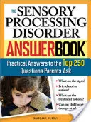 The Sensory Processing Disorder Answer Book: Răspunsuri practice la cele mai frecvente 250 de întrebări adresate de părinți - The Sensory Processing Disorder Answer Book: Practical Answers to the Top 250 Questions Parents Ask