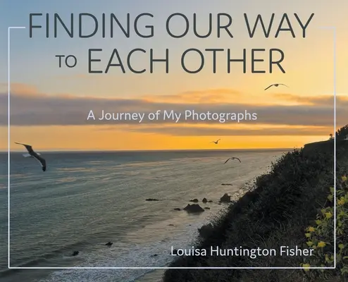 Găsindu-ne drumul unul către celălalt: O călătorie a fotografiilor mele - Finding Our Way to Each Other: A Journey of My Photographs