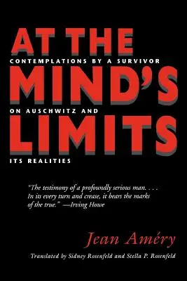 La limitele minții: Contemplațiile unui supraviețuitor despre Auschwitz și realitățile sale - At the Mind's Limits: Contemplations by a Survivor on Auschwitz and Its Realities