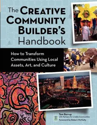 The Creative Community Builder's Handbook: Cum să transformăm comunitățile folosind bunurile, artele și cultura locale - The Creative Community Builder's Handbook: How to Transform Communities Using Local Assets, Arts, and Culture