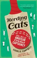 Herding Cats: Arta de a fi căpitan de cricket amator - Herding Cats: The Art of Amateur Cricket Captaincy
