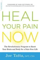 Vindecă-ți durerea acum: Programul revoluționar de resetare a creierului și corpului tău pentru o viață fără durere - Heal Your Pain Now: The Revolutionary Program to Reset Your Brain and Body for a Pain-Free Life