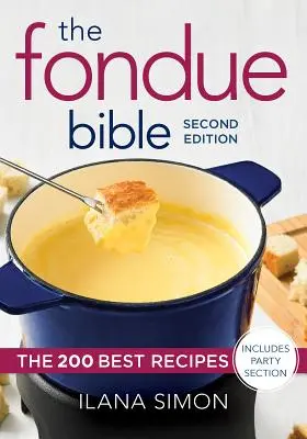Biblia Fondue: Cele mai bune 200 de rețete - The Fondue Bible: The 200 Best Recipes