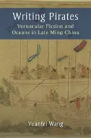 Scrierea piraților: Ficțiune vernaculară și oceane în China Ming târzie - Writing Pirates: Vernacular Fiction and Oceans in Late Ming China