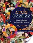 Circle Pizzazz: 12 Vibrant Quilt Projects - Easy Curves--Endless Possibilities