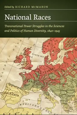 Rase naționale: Lupte de putere transnaționale în științele și politicile diversității umane, 1840-1945 - National Races: Transnational Power Struggles in the Sciences and Politics of Human Diversity, 1840-1945