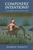Intențiile compozitorilor?: Tradiții pierdute ale interpretării muzicale - Composers' Intentions?: Lost Traditions of Musical Performance