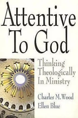 Atent la Dumnezeu: Gândirea teologică în slujire - Attentive to God: Thinking Theologically in Ministry