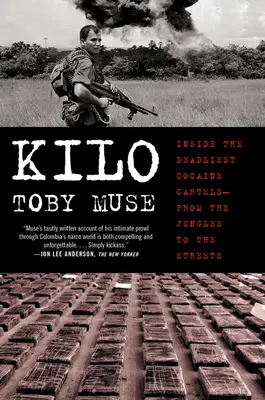 Kilo: În interiorul celor mai mortale carteluri de cocaină - din junglă pe străzi - Kilo: Inside the Deadliest Cocaine Cartels--From the Jungles to the Streets
