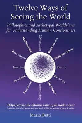 Douăsprezece moduri de a vedea lumea: Filosofii și viziuni arhetipale asupra lumii pentru înțelegerea conștiinței umane - Twelve Ways of Seeing the World: Philosophies and Archetypal Worldviews for Understanding Human Consciousness