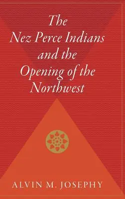 Indienii Nez Perce și deschiderea nord-vestului - The Nez Perce Indians and the Opening of the Northwest