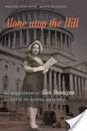 Singură în vârful dealului: Autobiografia lui Alice Dunnigan, pionieră a presei negre naționale - Alone Atop the Hill: The Autobiography of Alice Dunnigan, Pioneer of the National Black Press