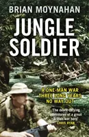 Jungle Soldier - Războiul unui singur om, trei ani lungi fără ieșire - Jungle Soldier - A ONE-MAN WAR THREE LONG YEARS NO WAY OUT