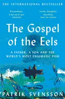 Evanghelia anghilei - Un tată, un fiu și cel mai enigmatic pește din lume - Gospel of the Eels - A Father, a Son and the World's Most Enigmatic Fish