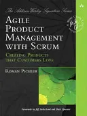 Agile Product Management with Scrum: Crearea de produse pe care clienții le iubesc - Agile Product Management with Scrum: Creating Products That Customers Love
