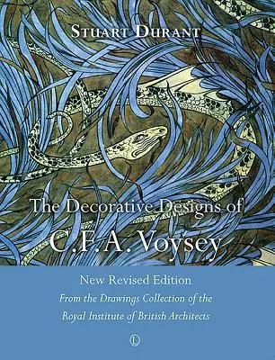 Desenele decorative ale lui C.F.A. Voysey: New Revised Edition: Din colecția de desene a Institutului Regal al Arhitecților Britanici - The Decorative Designs of C.F.A. Voysey: New Revised Edition: From the Drawings Collection of the Royal Institute of British Architects