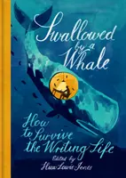 Înghițit de o balenă: Cum să supraviețuiești vieții de scriitor - Swallowed by a Whale: How to Survive the Writing Life