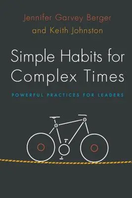 Obiceiuri simple pentru vremuri complexe: Practici puternice pentru lideri - Simple Habits for Complex Times: Powerful Practices for Leaders
