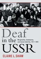 Surzii în URSS: Marginalitate, comunitate și identitate sovietică, 1917-1991 - Deaf in the USSR: Marginality, Community, and Soviet Identity, 1917-1991