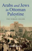 Arabi și evrei în Palestina otomană: Două lumi se ciocnesc - Arabs and Jews in Ottoman Palestine: Two Worlds Collide