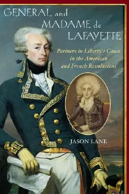 Generalul și doamna de Lafayette: Parteneri în cauza libertății în revoluțiile americană și franceză - General and Madam de Lafayette: Partners in Liberty's Cause in the American and French Revolutions