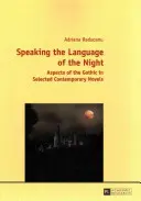Vorbind limba nopții; Aspecte ale goticului în romane contemporane selectate - Speaking the Language of the Night; Aspects of the Gothic in Selected Contemporary Novels
