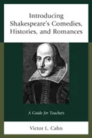 Introducing Shakespeare's Comedies, Histories, and Romances: Un ghid pentru profesori - Introducing Shakespeare's Comedies, Histories, and Romances: A Guide for Teachers