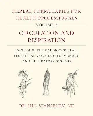 Formulare pe bază de plante pentru profesioniștii din domeniul sănătății, volumul 2: Circulație și respirație, inclusiv cardiovasculare, vasculare periferice, pulmonare și - Herbal Formularies for Health Professionals, Volume 2: Circulation and Respiration, Including the Cardiovascular, Peripheral Vascular, Pulmonary, and