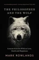 Filosoful și lupul: Lecții din sălbăticie despre dragoste, moarte și fericire - The Philosopher and the Wolf: Lessons from the Wild on Love, Death and Happiness